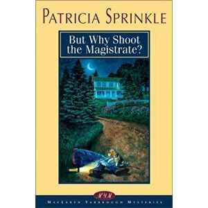 But Why Shoot the Magistrate?, Paperback - Patricia Houck Sprinkle imagine