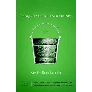 Things That Fall from the Sky, Paperback - Kevin Brockmeier imagine