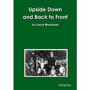 Upside Down and Back to Front, Paperback - Lance Woodman imagine