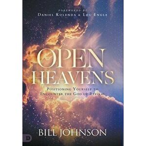 Open Heavens: Position Yourself to Encounter the God of Revival, Hardcover - Bill Johnson imagine