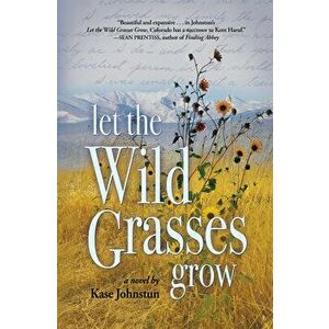 Let the Wild Grasses Grow, Paperback - Kase Johnstun imagine