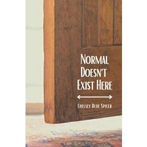 Normal Doesn't Exist Here, Paperback - Chelsey Spicer imagine