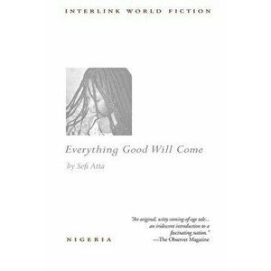 Everything Good Will Come, Paperback - Sefi Atta imagine