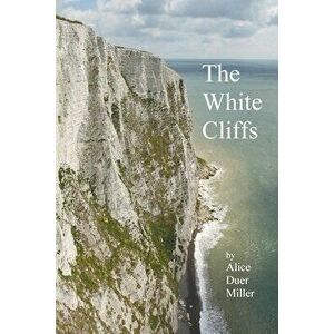 The White Cliffs, Paperback - Alice Duer Miller imagine
