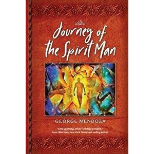 Journey of the Spiritman, Paperback - George Mendoza imagine