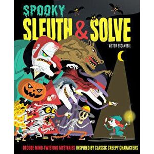Sleuth & Solve: Spooky: Decode Mind-Twisting Mysteries Inspired by Classic Creepy Characters, Hardcover - Ana Gallo imagine