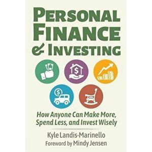 Personal Finance and Investing: How Anyone Can Make More, Spend Less, and Invest Wisely, Paperback - Kyle Landis-Marinello imagine