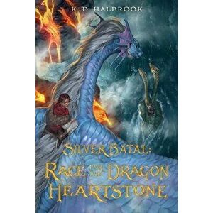 Silver Batal: Race for the Dragon Heartstone, Paperback - K. D. Halbrook imagine