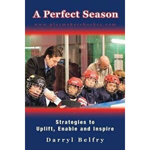 A Perfect Season: Strategies to Uplift, Enable and Inspire, Paperback - Darryl Belfry imagine