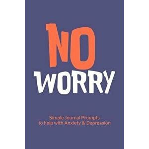 No Worry Simple Journal Prompts to Help with Anxiety Depression, Paperback - *** imagine