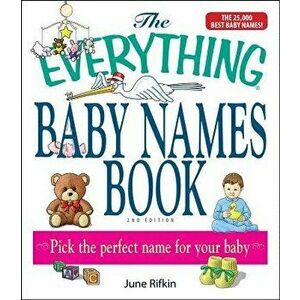 The Everything Baby Names Book, Completely Updated with 5, 000 More Names!: Pick the Perfect Name for Your Baby, Paperback - June Rifkin imagine