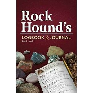 Rock Hound's Logbook & Journal, Paperback - Dan R. Lynch imagine