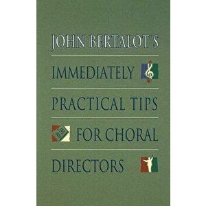 John Bertalot's Immediately Practical Tips for Choral Directors, Paperback - John Bertalot imagine
