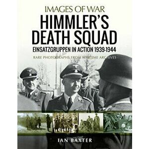 Himmler's Death Squad: Einsatzgruppen in Action, 1939-1944, Paperback - Ian Baxter imagine