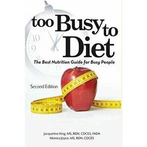 Too Busy to Diet: The Best Nutrition Guide for Busy People, Paperback - Monica Joyce imagine