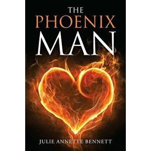 The Phoenix Man, Paperback - Julie Annette Bennett imagine