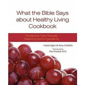 What the Bible Says about Healthy Living Cookbook, Paperback - Hope Egan imagine