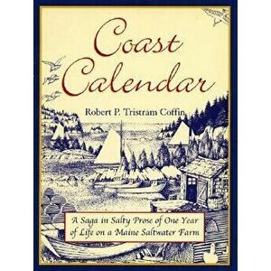 Coast Calendar: A Saga in Salty Prose of One Year of Life on a Maine Saltwater Farm, Paperback - Robert Coffin imagine