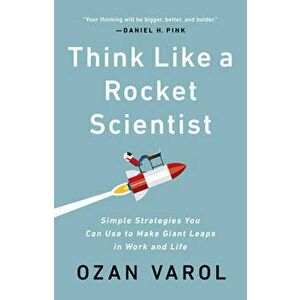 Think Like a Rocket Scientist: Simple Strategies You Can Use to Make Giant Leaps in Work and Life, Paperback - Ozan Varol imagine