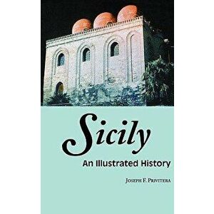 Sicily: An Illustrated History, Paperback - Joseph Privitera imagine