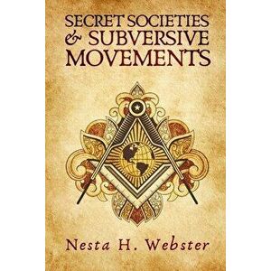 Secret Societies And Subversive Movement, Paperback - Nesta H. Webster imagine