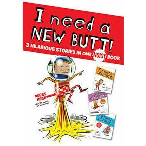 I Need a New Butt!, I Broke My Butt!, My Butt Is So Noisy!: 3 Hilarious Stories in One Noisy Book, Hardcover - Dawn McMillan imagine