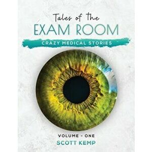 Crazy Medical Stories: Tales of the Exam Room Volume 1, Paperback - Scott Kemp imagine