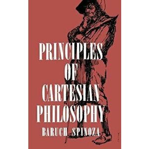 Principles of Cartesian Philosophy, Paperback - Benedictus de Spinoza imagine
