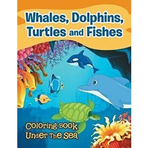 Whales, Dolphins, Turtles and Fishes: Coloring Book Under The Sea, Paperback - *** imagine