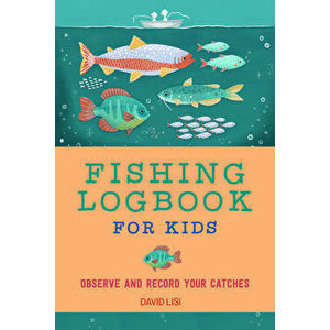 Fishing Logbook for Kids: Observe and Record Your Catches, Paperback - David Lisi imagine