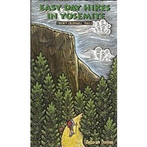 Easy Day Hikes in Yosemite: Twenty Enjoyable Trails, Paperback - Deborah J. Durkee imagine