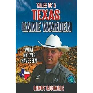 Tales of a Texas Game Warden, Paperback - Benny G. Richards imagine
