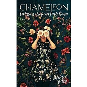 Chameleon: Confessions of a Former People-Pleaser, Paperback - Rebecca Weller imagine