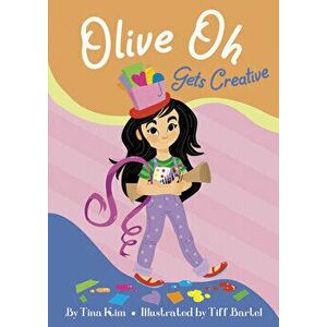 Olive Oh Gets Creative, Library Binding - Tina Kim imagine