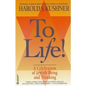 To Life: A Celebration of Jewish Being and Thinking, Paperback - Harold S. Kushner imagine