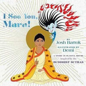 I See You, Mara!: A Story in Playful Rhyme from the Buddhist Sutras, Hardcover - Josh Bartok imagine