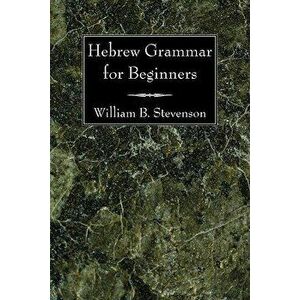 Hebrew Grammar for Beginners, Paperback - William B. Stevenson imagine