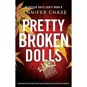 Pretty Broken Dolls: An absolutely gripping crime thriller packed with mystery and suspense, Paperback - Jennifer Chase imagine