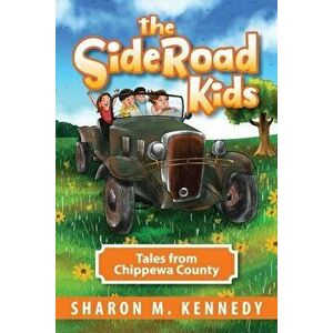 The SideRoad Kids: Tales from Chippewa County, Paperback - Sharon Kennedy imagine