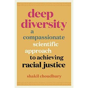 Deep Diversity: A Compassionate, Scientific Approach to Achieving Racial Justice, Hardcover - Shakil Choudhury imagine