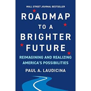 Roadmap to a Brighter Future: Reimagining and Realizing America's Possibilities, Hardcover - Paul A. Laudicina imagine
