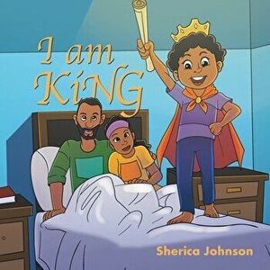 I Am King, Paperback - Sherica Johnson imagine