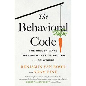 The Behavioral Code: The Hidden Ways the Law Makes Us Better or Worse, Hardcover - Benjamin Van Rooij imagine