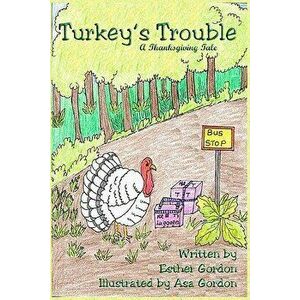 Turkey's Trouble: A Thanksgiving Story, Paperback - Asa Gordon imagine
