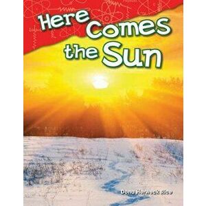 Here Comes the Sun, Paperback - Dona Herweck Rice imagine