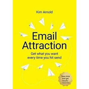 Email Attraction: Get what you want every time you hit send, Paperback - Kim Arnold imagine
