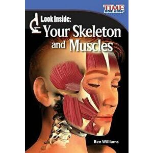 Look Inside: Your Skeleton and Muscles, Paperback - Ben Williams imagine