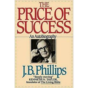 The Price of Success: An Autobiography, Paperback - J. B. Phillips imagine