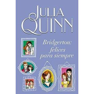 Bridgerton: Felices Para Siempre, Paperback - Julia Quinn imagine
