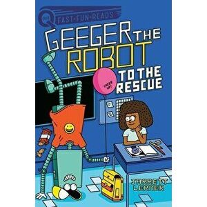To the Rescue: Geeger the Robot, Hardcover - Jarrett Lerner imagine